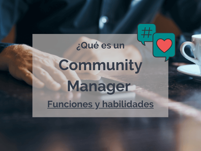 Community Manager: Qué es y cuáles son sus Funciones y Habilidades